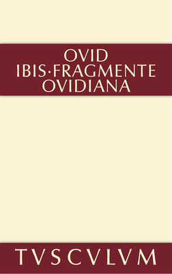 Ibis. Fragmente. Ovidiana: Lateinisch - Deutsch - Ovidius Naso, Publius, and H?uptli, Bruno W (Editor)