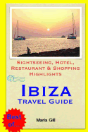 Ibiza Travel Guide: Sightseeing, Hotel, Restaurant & Shopping Highlights