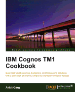 IBM Cognos TM1 Cookbook: Build real world planning, budgeting and forecasting solutions with a collection of simple but incredibly effective recipes with this book and eBook