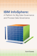IBM Infosphere: A Platform for Big Data Governance and Process Data Governance