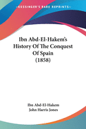 Ibn Abd-El-Hakem's History Of The Conquest Of Spain (1858)