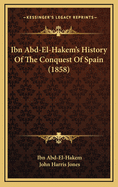 Ibn Abd-El-Hakem's History of the Conquest of Spain (1858)