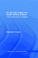 Ibn Abi Tahir Tayfur and Arabic Writerly Culture: A Ninth Century Bookman in Baghdad