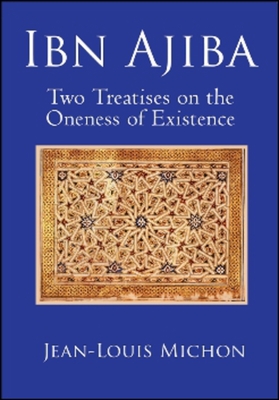 Ibn Ajiba, Two Treatises on the Oneness of Existence - Ibn 'Ajiba, Ahmad, and Michon, Jean-Louis, and Streight, David (Translated by)
