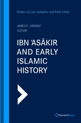Ibn 'Asakir and Early Islamic History - Lindsay, James E. (Editor)