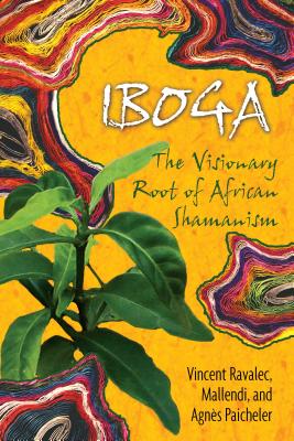 Iboga: The Visionary Root of African Shamanism - Ravalec, Vincent, and Mallendi, and Paicheler, Agns
