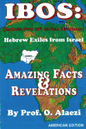 Ibos: Hebrew Exiles from Israel: Reprinting: Amazing Facts & Revelations