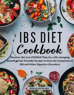 Ibs Elimination Diet and Cookbook: Discover the Low-FODMAP Plan for a life-changing benefit of Gut-Friendly Recipes to Ease the Symptoms of IBS, and Other Digestive Disorders