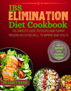 Ibs Elimination Diet Cookbook: The Complete Guide to Finding Your Fodmap Triggers and Eating Well to Improve Your Gut Health