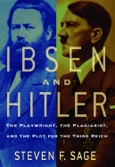 Ibsen and Hitler: The Playwright, the Plagiarist, and the Plot for the Third Reich - Sage, Steven F