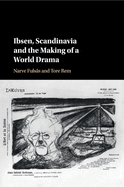 Ibsen, Scandinavia and the Making of a World Drama