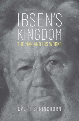 Ibsen's Kingdom: The Man and His Works - Sprinchorn, Evert