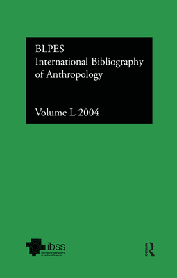 Ibss: Anthropology: 2004 Vol.50: International Bibliography of the Social Sciences - Compiled by the British Library of Political and Economic Science (Editor)