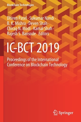 IC-Bct 2019: Proceedings of the International Conference on Blockchain Technology - Patel, Dhiren (Editor), and Nandi, Sukumar (Editor), and Mishra, B K (Editor)