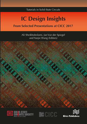 IC Design Insights - From Selected Presentations at CICC 2017 - Sheikholeslami, Ali (Editor), and Spiegel, Jan Van Der (Editor), and Wang, Yanjie (Editor)