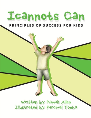 Icannots Can: Principles of Success for Kids - Allen, Damali