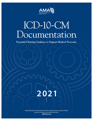 ICD-10-CM Documentation 2021: Essential Charting Guidance to Support Medical Necessity - American Medical Association