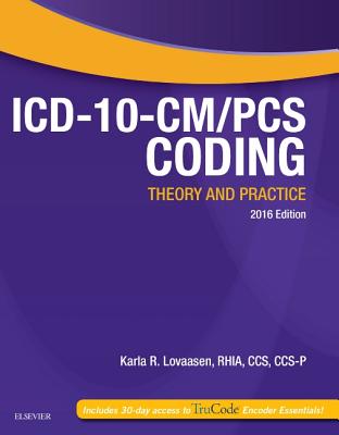 ICD-10-CM/PCs Coding: Theory and Practice, 2016 Edition - Lovaasen, Karla R, Rhia