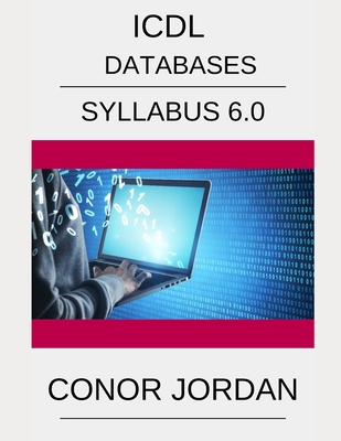 ICDL Access: A step-by-step guide to Databases using Microsoft Access - Jordan, Conor