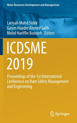 Icdsme 2019: Proceedings of the 1st International Conference on Dam Safety Management and Engineering - Mohd Sidek, Lariyah (Editor), and Salih, Gasim Hayder Ahmed (Editor), and Boosroh, Mohd Hariffin (Editor)