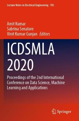 ICDSMLA 2020: Proceedings of the 2nd International Conference on Data Science, Machine Learning and Applications - Kumar, Amit (Editor), and Senatore, Sabrina (Editor), and Gunjan, Vinit Kumar (Editor)