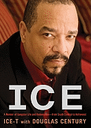 Ice: A Memoir of Gangster Life and Redemption from South Central to Hollywood - Ice T, and Century, Douglas, and Willis, Mirron (Read by)