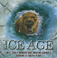 Ice Age: Meet Early Humans and Amazing Animals Sharing a Frozen Planet