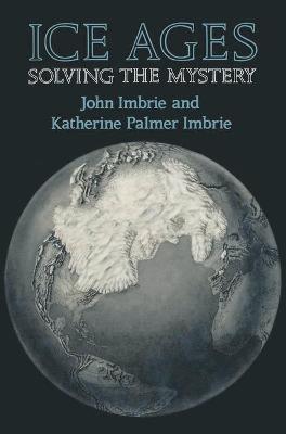 Ice Ages: Solving the Mystery - Imbrie, John, and Imbrie, Katherine Palmer