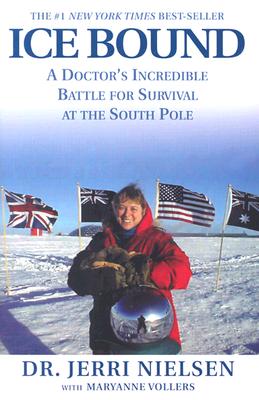 Ice Bound: A Doctor's Incredible Battle for Survival at the South Pole - Nielsen, Jerri, Dr., and Vollers, Maryanne