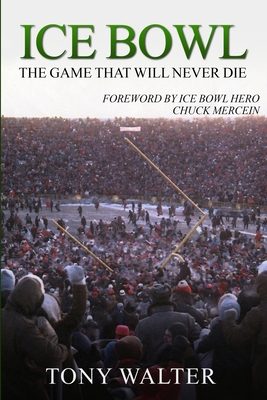 Ice Bowl - Walter, Tony, and Mercein, Chuck (Foreword by)
