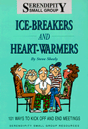 Ice-Breakers and Heart-Warmers: 101 Ways to Kick Off and End Meetings - Sheely, Steven M