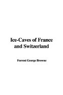 Ice-Caves of France and Switzerland