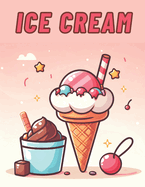 Ice Cream Coloring Book: A Collection of Hand-drawn Ice Creams and More, Simple Line Art for Kids Ages 4+ and Adults