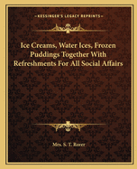 Ice Creams, Water Ices, Frozen Puddings Together With Refreshments For All Social Affairs