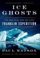 Ice Ghosts: The Epic Hunt for the Lost Franklin Expedition