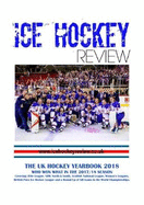 Ice Hockey Review UK Hockey Yearbook 2018: WHO WON WHAT IN THE 2017/18 SEASON - Covering: Elite League, NIHL North & South, Scottish National League, Women's Leagues, British Para Ice Hockey League