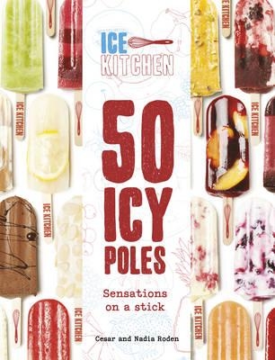 Ice Kitchen: 50 Icy Poles - Roden, Nadia, and Roden, Cesar