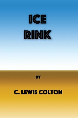 Ice Rink - Sirelson, Bernie (Editor), and Colton, C Lewis