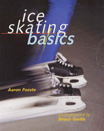 Ice Skating Basics - Foeste, Aaron, and Curtis, Bruce, Dr. (Photographer)