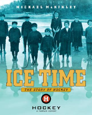 Ice Time: The Story of Hockey - McKinley, Michael