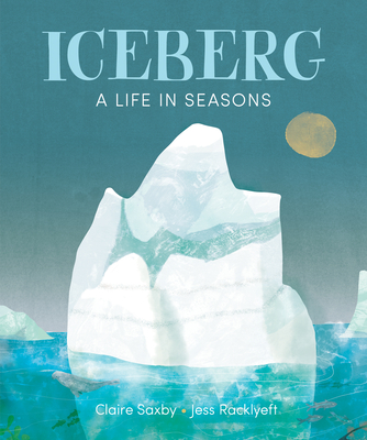 Iceberg: A Life in Seasons - Saxby, Claire