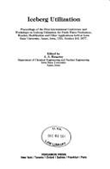 Iceberg Utilization: Proceedings of the First International Conference and Workshops on Iceberg Utlization for Fresh Water Production, Weather Modification, and Other Applications, Held at Iowa State University, Ames, Iowa, USA, October 2-6, 1977