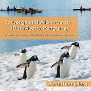 Icebergs and Albatrosses (But Mostly Penguins): A Journey Through the Drake Passage to Antarctica