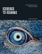 Icebergs to Iguanas: Photographic Journeys Around the World