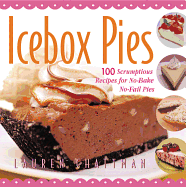 Icebox Pies: 100 Scrumptious Recipes for No-Bake No-Fail Pies