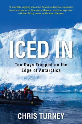Iced in: Ten Days Trapped on the Edge of Antarctica - Turney, Chris