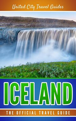 Iceland: The Official Travel Guide - Travel Guides, United City