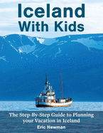 Iceland With Kids: The Step-By-Step Guide to Planning Your Vacation in Iceland