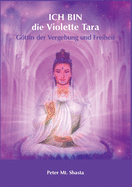 ICH BIN die Violette Tara: Gttin der Vergebung und Freiheit