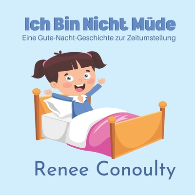 Ich bin nicht m?de: Eine Gute-Nacht-Geschichte zur Zeitumstellung - Conoulty, Renee